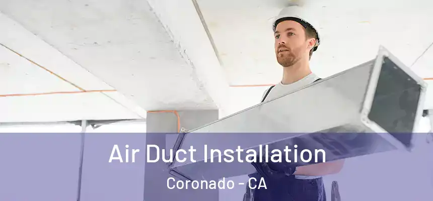 Air Duct Installation Coronado - CA
