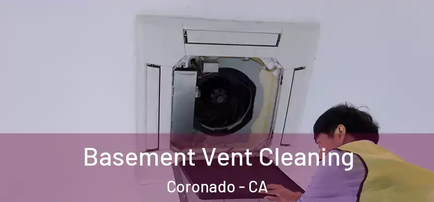 Basement Vent Cleaning Coronado - CA