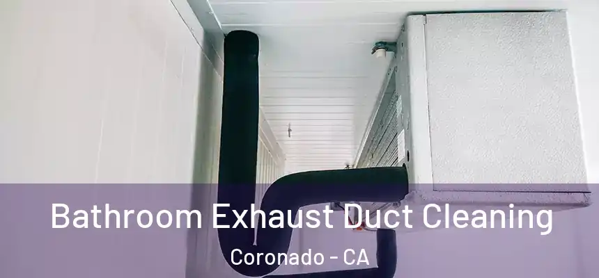  Bathroom Exhaust Duct Cleaning Coronado - CA