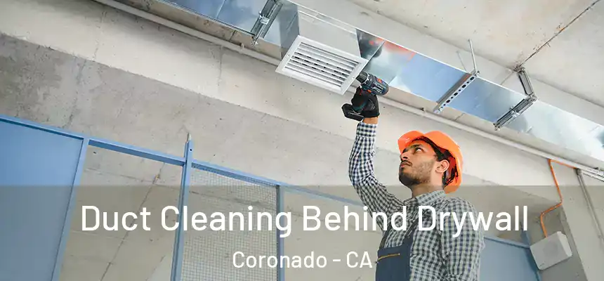  Duct Cleaning Behind Drywall Coronado - CA