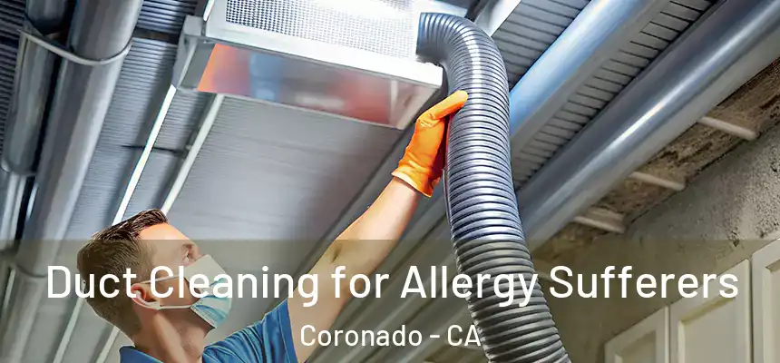 Duct Cleaning for Allergy Sufferers Coronado - CA