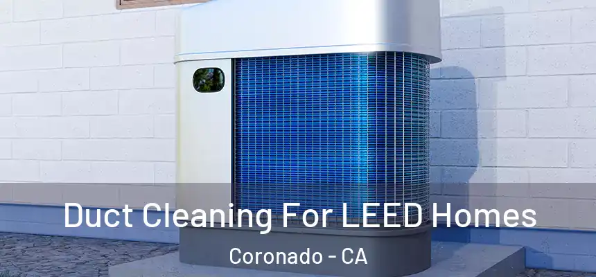 Duct Cleaning For LEED Homes Coronado - CA