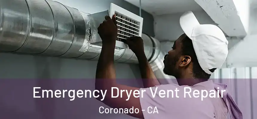 Emergency Dryer Vent Repair Coronado - CA