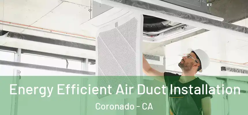  Energy Efficient Air Duct Installation Coronado - CA
