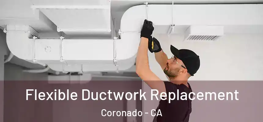  Flexible Ductwork Replacement Coronado - CA
