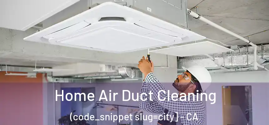  Home Air Duct Cleaning (code_snippet slug=city] - CA