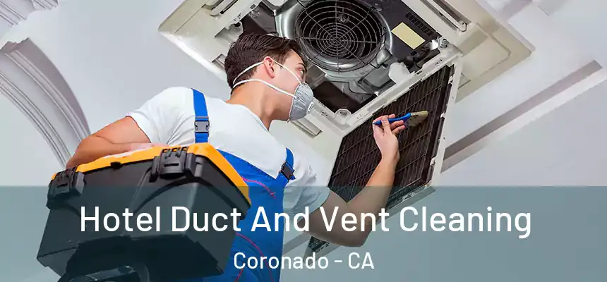  Hotel Duct And Vent Cleaning Coronado - CA