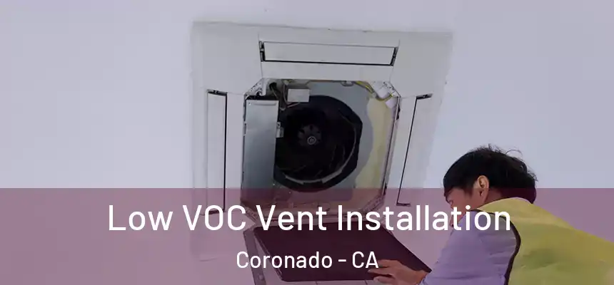  Low VOC Vent Installation Coronado - CA