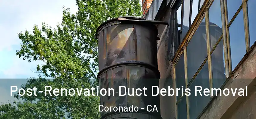  Post-Renovation Duct Debris Removal Coronado - CA