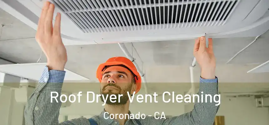 Roof Dryer Vent Cleaning Coronado - CA